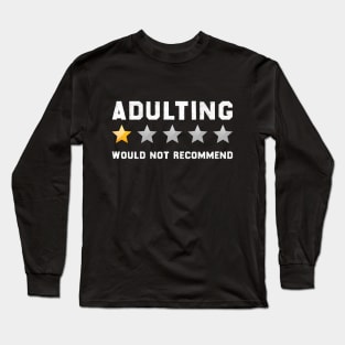 Adulting would not recommend Long Sleeve T-Shirt